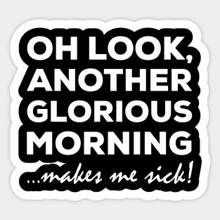 Another Glorious Morning, Makes me Sick Sticker